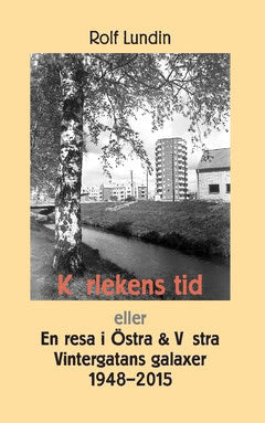 Lundin, Rolf | Kärlekens tid : En resa i östra & västra Vintergatans galaxer 1948–2015