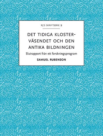 Rubenson, Samuel | Det tidiga klosterväsendet och den antika bildningen : Slutrapport från ett forskningsprogram