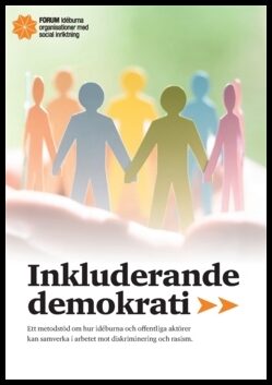 Inkluderande demokrati : Ett metodstöd om hur idéburna och offentliga aktörer kan samverka i arbetet mot diskriminering ...