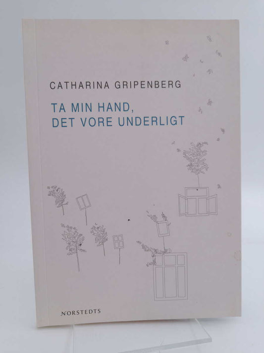 Gripenberg, Catharina | Ta min hand, det vore underligt