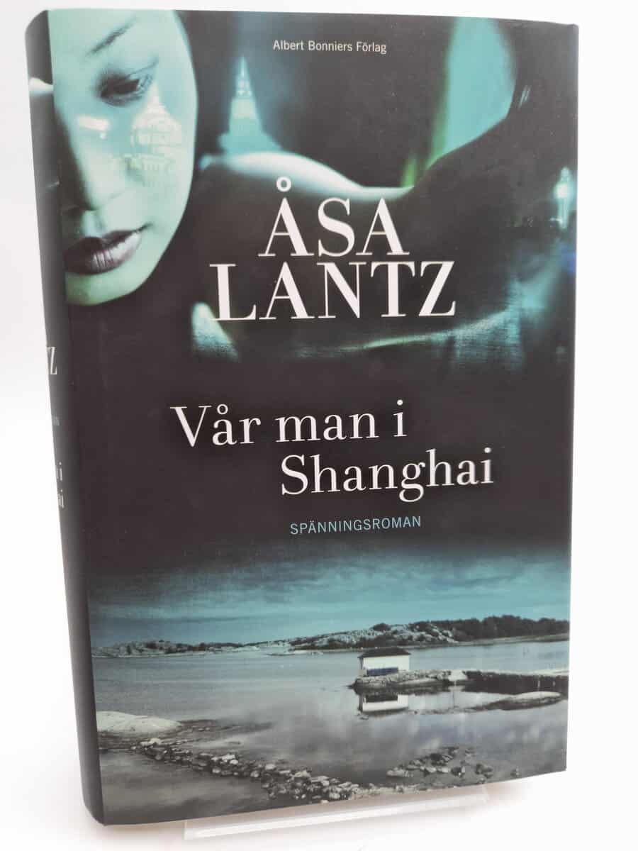 Lantz, Åsa | Vår man i Shanghai : Spänningsroman