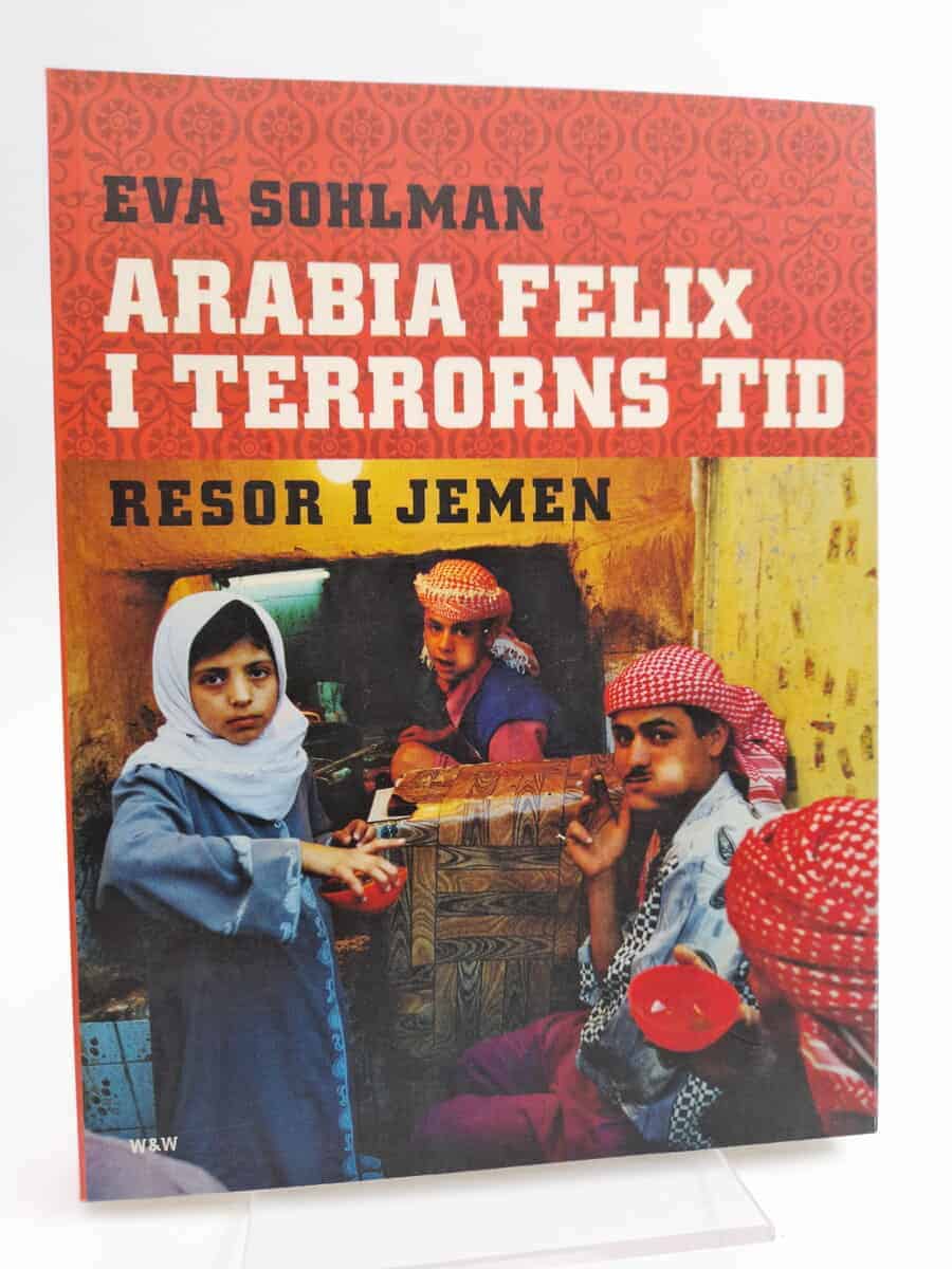 Sohlman, Eva | Arabia Felix i terrorns tid : Resor i Jemen