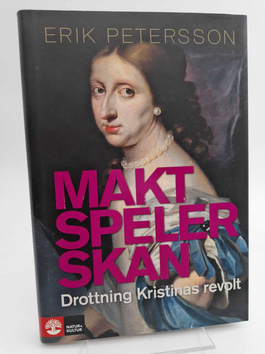 Petersson, Erik | Maktspelerskan : Drottning Kristinas revolt