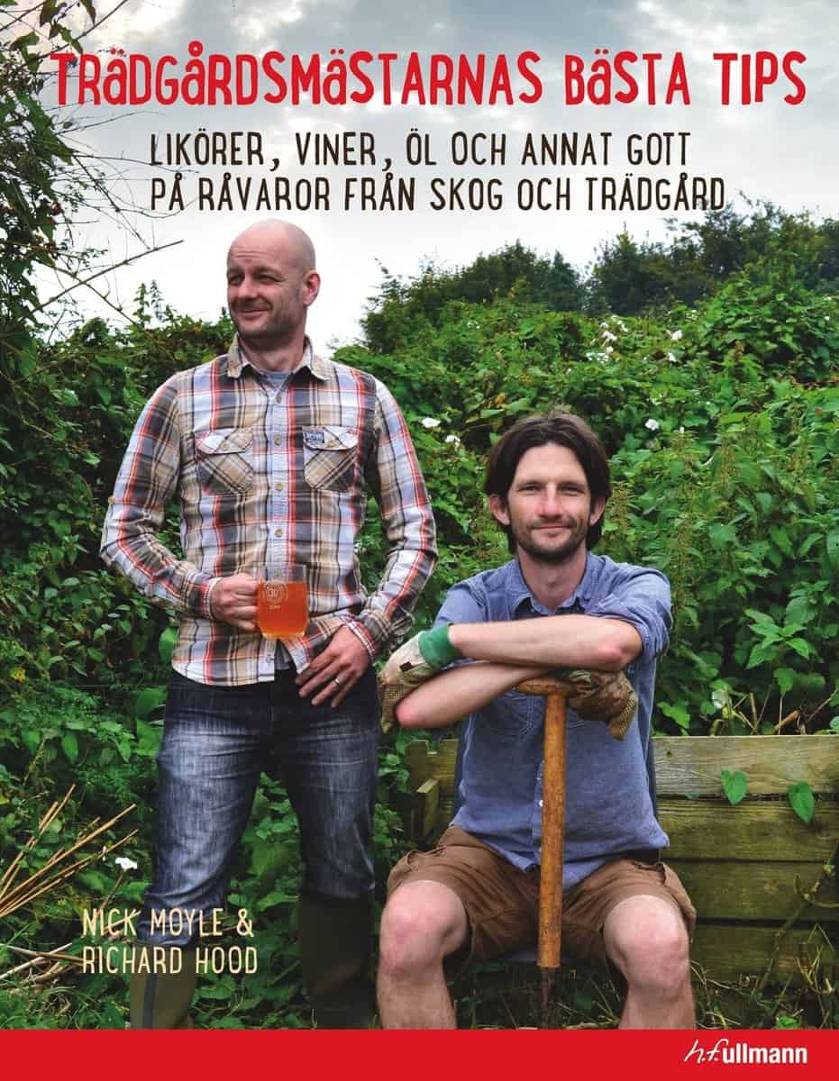 Moyle, Nick | Hood, Richard | Trädgårdsmästarens bästa tips : Likörer, viner, öl och annat gott på råvaror från skog och...