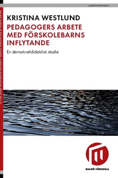 Westlund, Kristina | Pedagogers arbete med förskolebarns inflytande : En demokratididaktisk studie