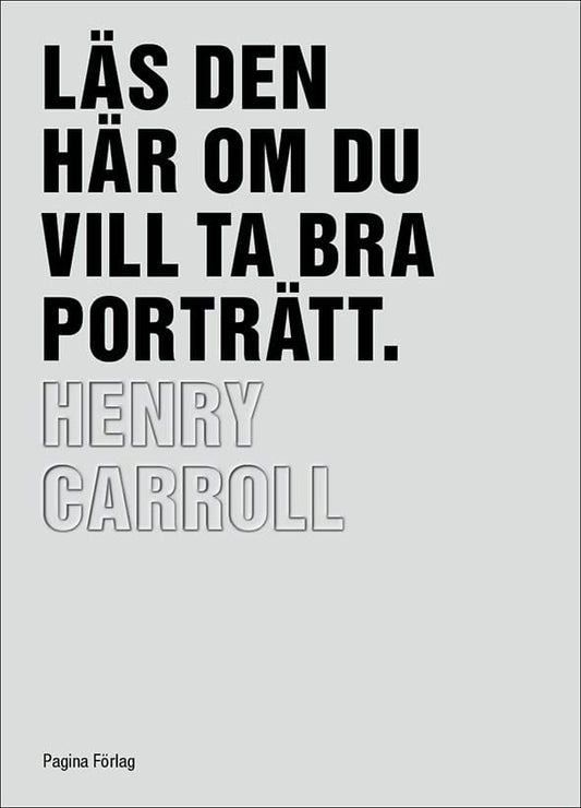 Carroll, Henry | Läs den här om du vill ta bra porträtt