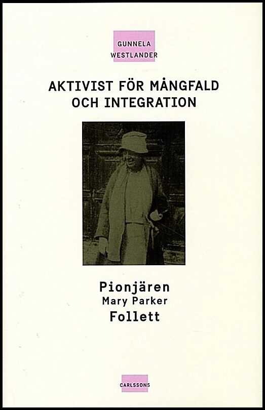 Westlander, Gunnela | Aktivist för mångfald och integration : Pionjären Mary Parker Follett