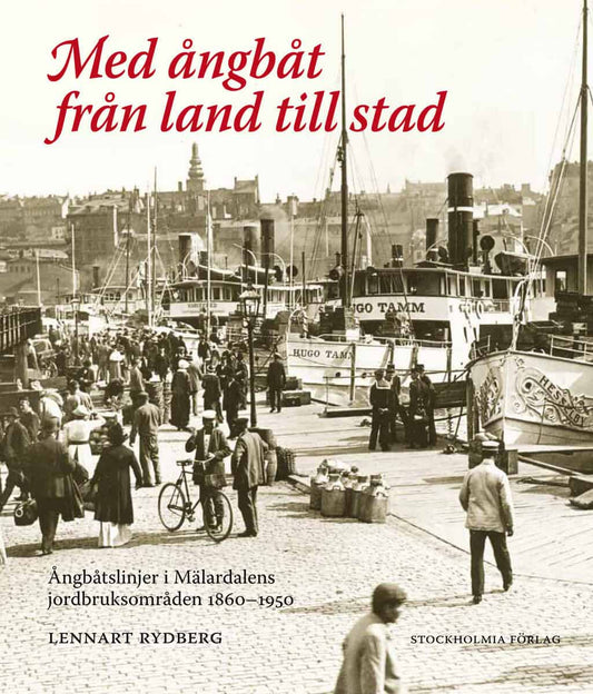 Rydberg, Lennart | Med ångbåt från land till stad : Ångbåtslinjer i Mälardalens jordbruksområd