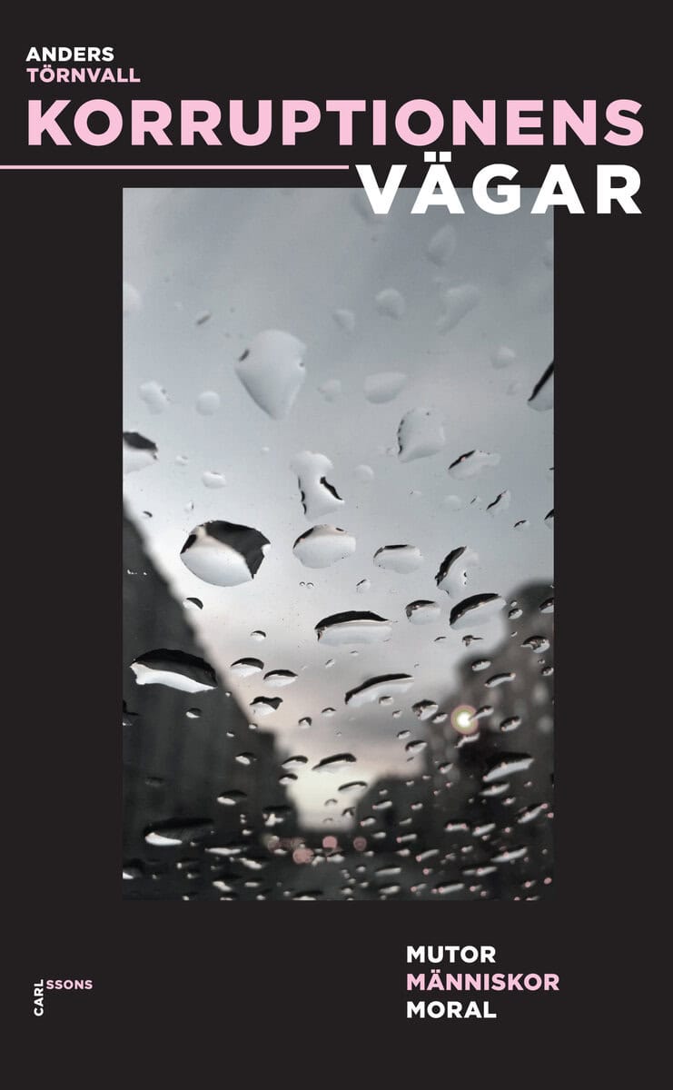 Törnvall, Anders | Korruptionens vägar : Mutor, människor, moral