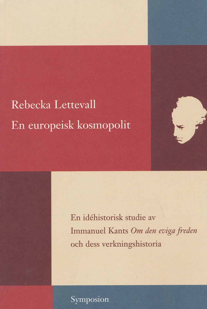 Lettevall, Rebecka | En europeisk kosmopolit : En idéhistorisk studie av Immanuel Kants Om den e