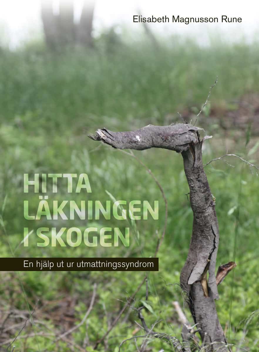 Magnusson Rune, Elisabeth | Hitta läkningen i skogen : En hjälp ut ur utmattningssyndrom