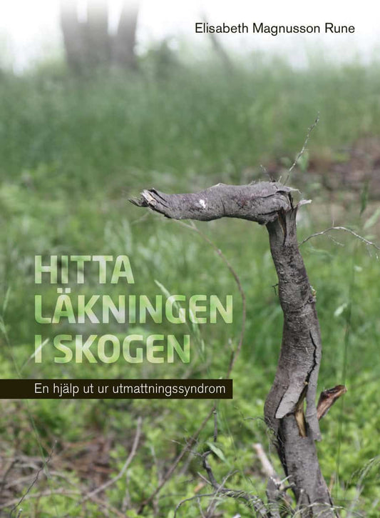 Magnusson Rune, Elisabeth | Hitta läkningen i skogen : En hjälp ut ur utmattningssyndrom