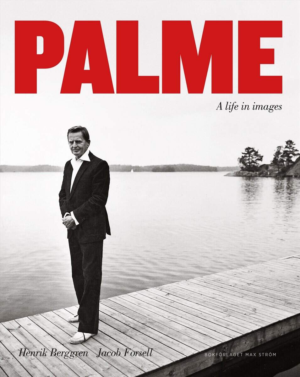 Berggren, Henrik | Forsell, Jacob | Palme : A life in images