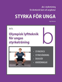 Johansson, Inge | Styrka för unga Del B Olympisk lyftteknik för ungas styrketräning : Olympisk lyftteknik för ungas styr...