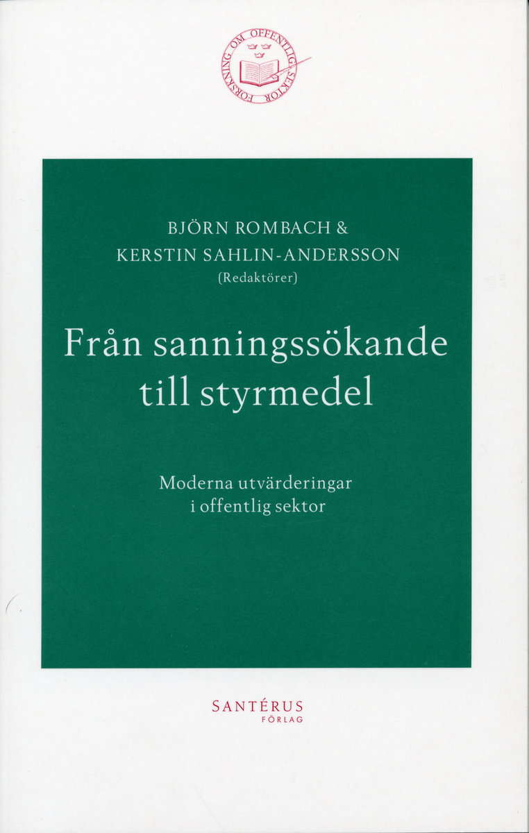 Rombach, Björn | Sahlin, Kerstin | et al | Från sanningssökande till styrmedel : Moderna utvärderingar i offentlig sek