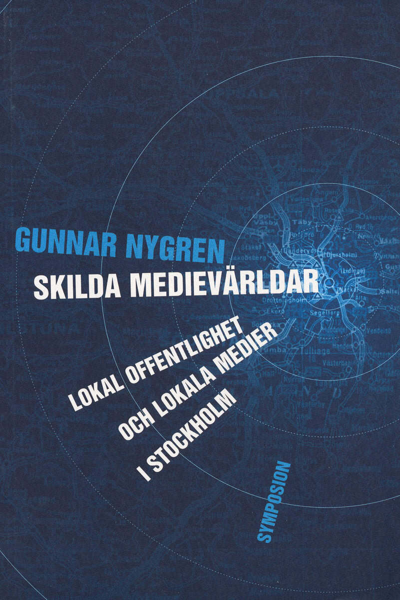 Nygren, Gunnar | Skilda medievärldar : Lokal offentlighet och lokala medier i Stockholm