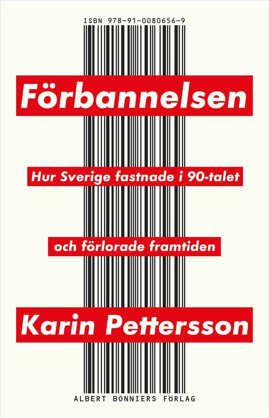 Pettersson, Karin | Förbannelsen : Hur Sverige fastnade i 90-talet och förlorade framtiden