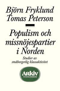 Fryklund, Björn | Populism och missnöjespartier i Norden : Studier av småborgerlig klassaktiv