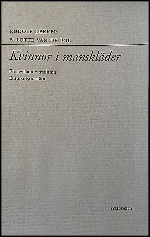 Dekker, Rudolf | Kvinnor i manskläder : En avvikande tradition : Europa 1500-1800
