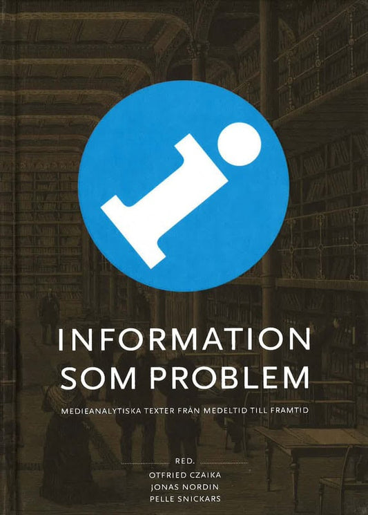 Otfried Czaika, Jonas Nordin,  Pelle Snickars (red.) | Information som problem