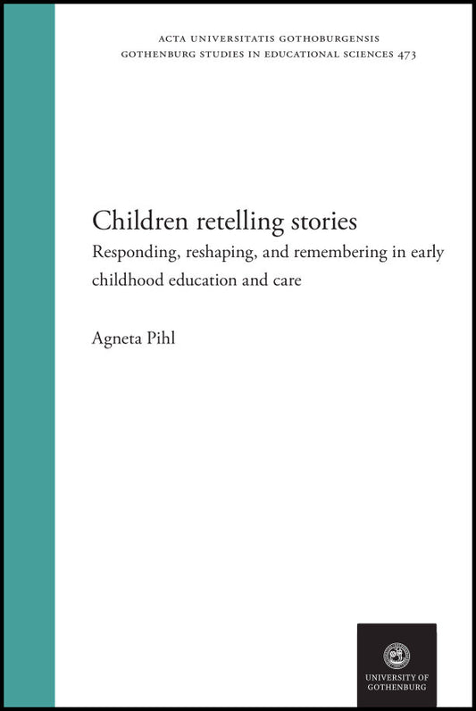 Pihl, Agneta | Children retelling stories : Responding, reshaping, and remembering in early childhood education and care