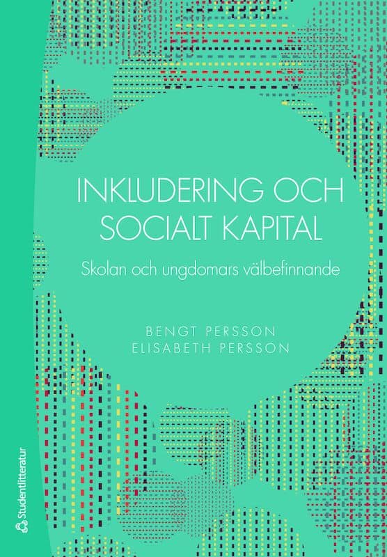 Persson, Bengt | Persson, Elisabeth | Inkludering och socialt kapital : Skolan och ungdomars välbefinnande