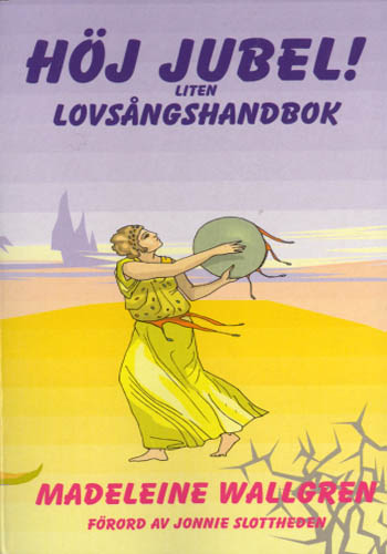 Wallgren, Madeleine | Höj Jubel! : Liten lovsångshandbok