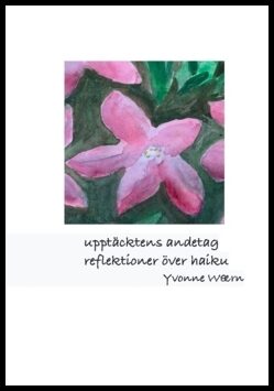 Waern, Yvonne | Upptäcktens andetag : Reflektioner över haiku