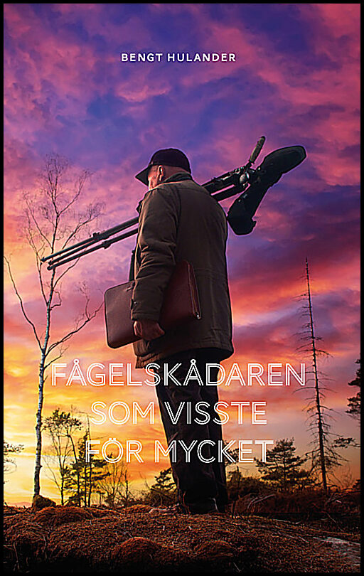 Hulander, Bengt | Fågelskådaren som visste för mycket