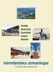 Norell, P.O | Nilsson, Lennart [red.] | Värmländska utmaningar. Politik, ekonomi, samhälle, kultur och medier