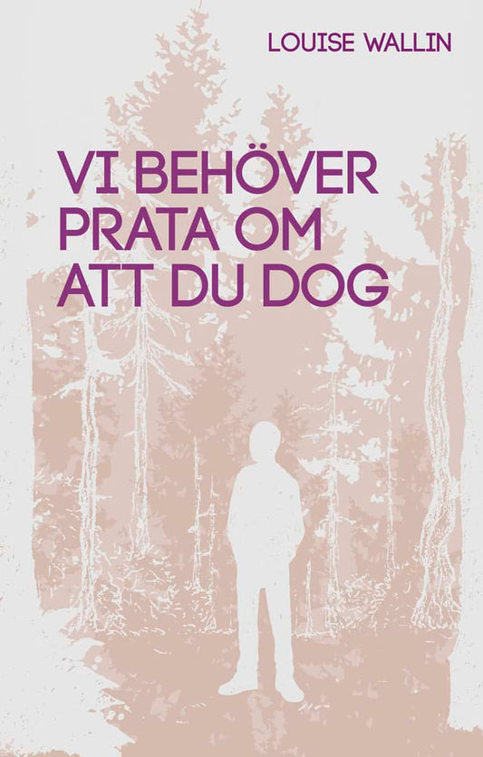 Wallin, Louise | Vi behöver prata om att du dog
