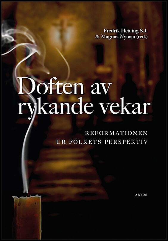 Heiding, Fredrik | Nyman, Magnus | et al | Doften av rykande vekar : Reformationen ur folkets perspektiv