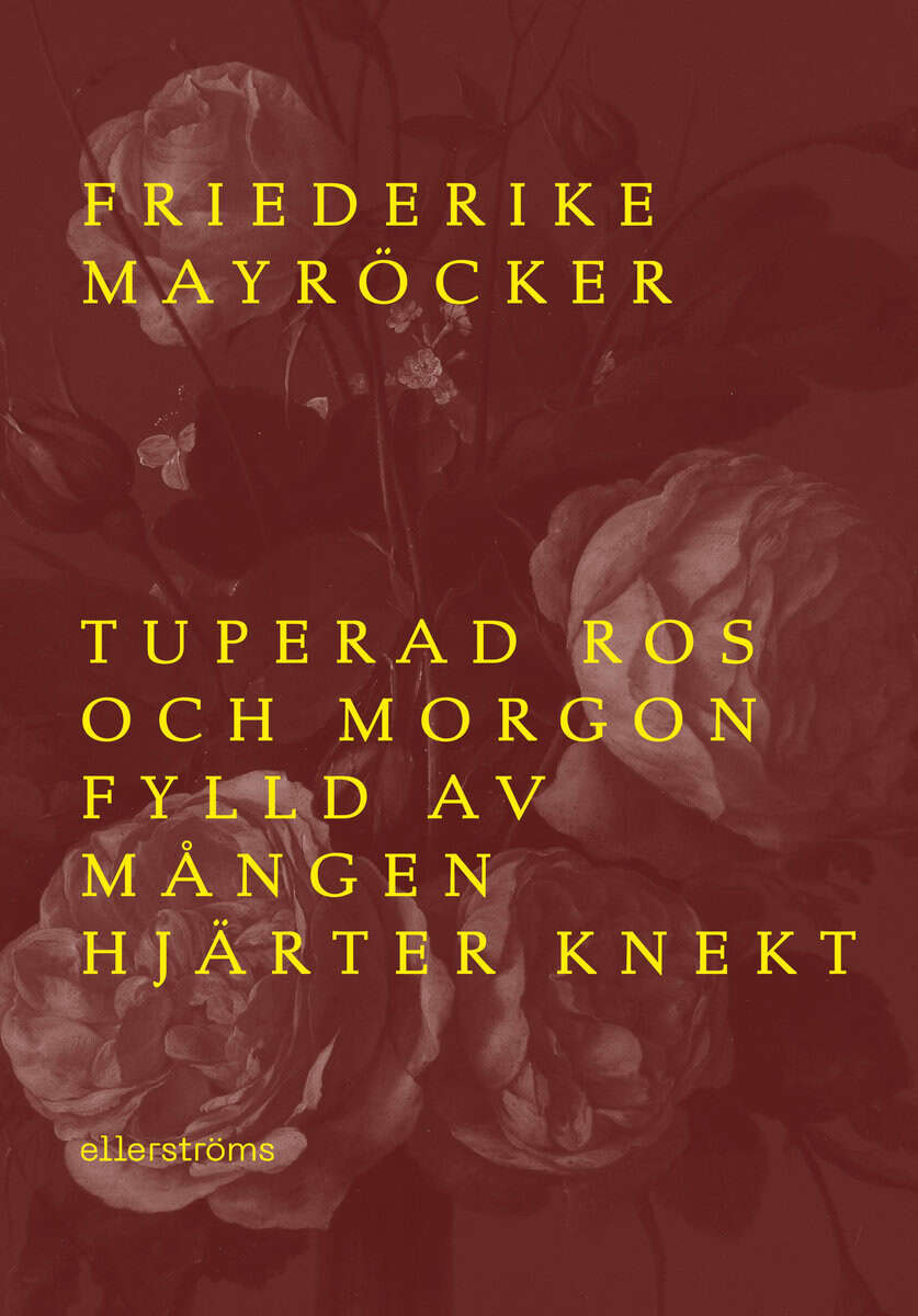 Mayröcker, Frederike | Tuperad ros och morgon fylld av mången hjärter knekt