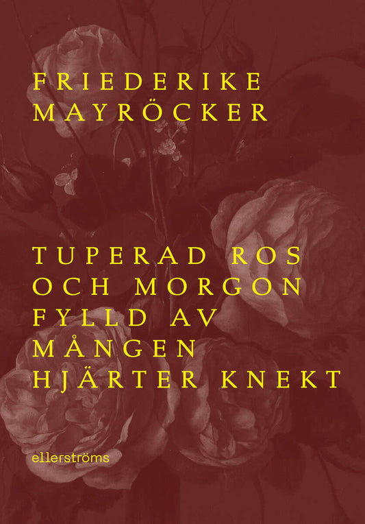 Mayröcker, Frederike | Tuperad ros och morgon fylld av mången hjärter knekt