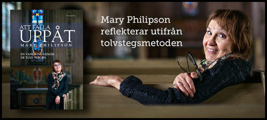 Philipson, Mary | Att falla uppåt : En vandring genom de tolv stegen