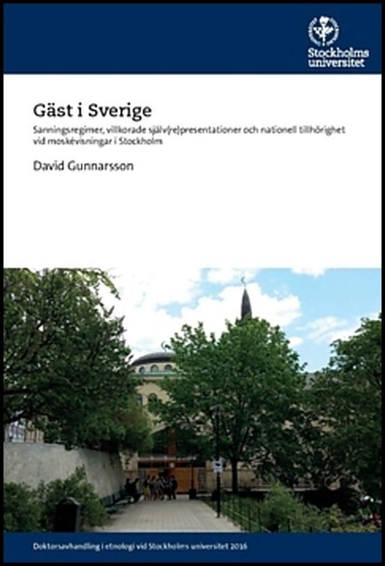 Gunnarsson, David | Gäst i Sverige : Sanningsregimer, villkorade själv(re)presentationer och nationell tillhörighet vid ...