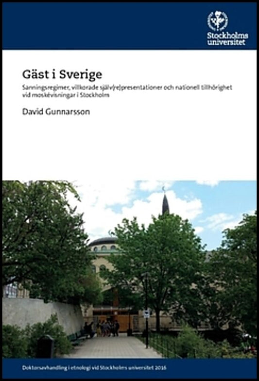 Gunnarsson, David | Gäst i Sverige : Sanningsregimer, villkorade själv(re)presentationer och nationell tillhörighet vid ...