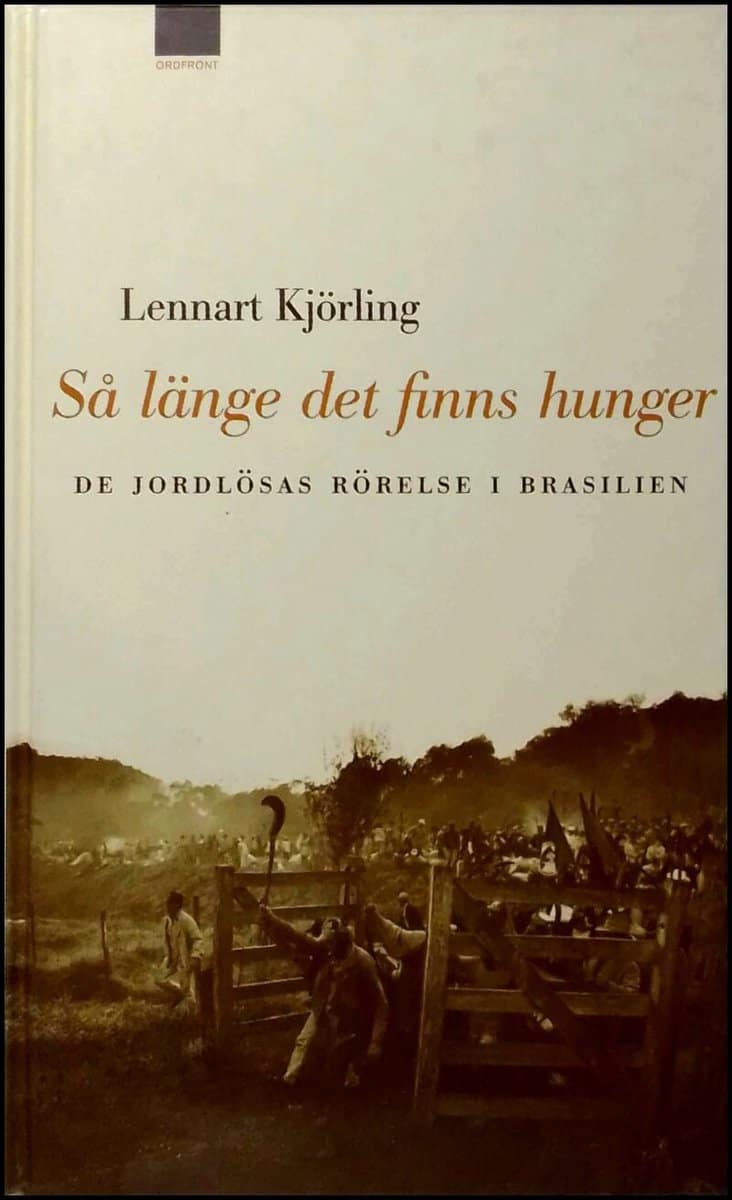 Kjörling, Lennart | Så länge det finns hunger : De jordlösas rörelse i Brasilien