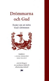 Södergård, J. Peter| Wallrup, Erik [red.] | Drömmarna och Gud : Essäer om att möta Gud i drömmen