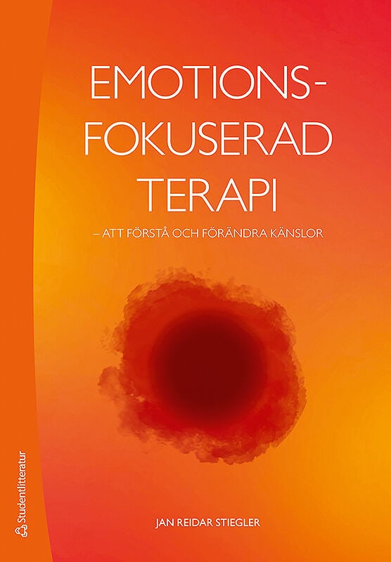 Stiegler, Jan Reidar | Emotionsfokuserad terapi : Att förstå och förändra känslor