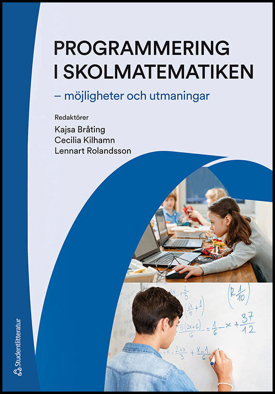 Bråting, Kajsa | Kilhamn, Cecilia | et al | Programmering i skolmatematiken : - möjligheter och utmaningar