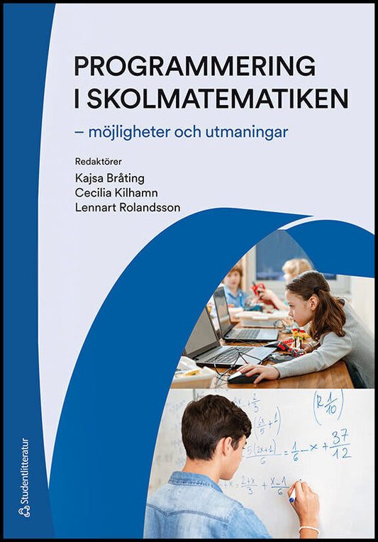 Bråting, Kajsa | Kilhamn, Cecilia | et al | Programmering i skolmatematiken : - möjligheter och utmaningar