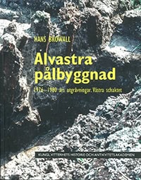 Browall, Hans | Alvastra pålbyggnad : 1976-1980 års utgrävningar - västra schaktet