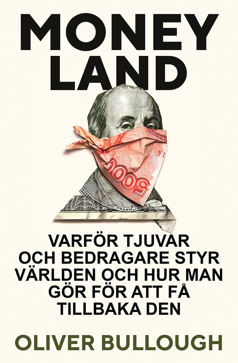 Bullough, Oliver | Moneyland : Varför tjuvar och bedragare styr världen och hur man gör för att få tillbaka den