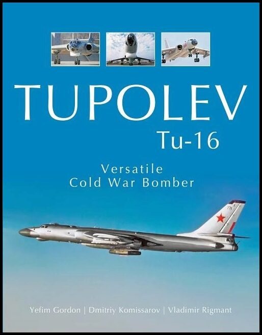 Rigmant, Vladimir | Tupolev tu-16 : Versatile cold war bomber