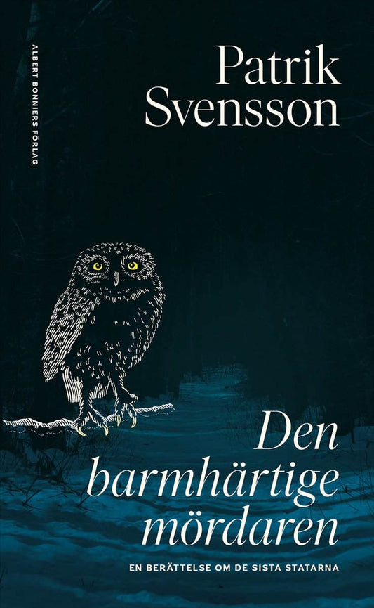 Svensson, Patrik | Den barmhärtige mördaren : En berättelse om de sista statarna