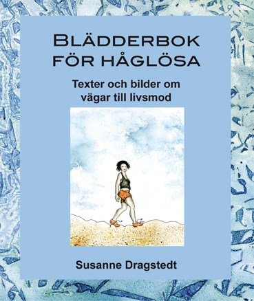 Dragstedt, Susanne | Blädderbok för håglösa : Texter och bilder om vägar till livsmod