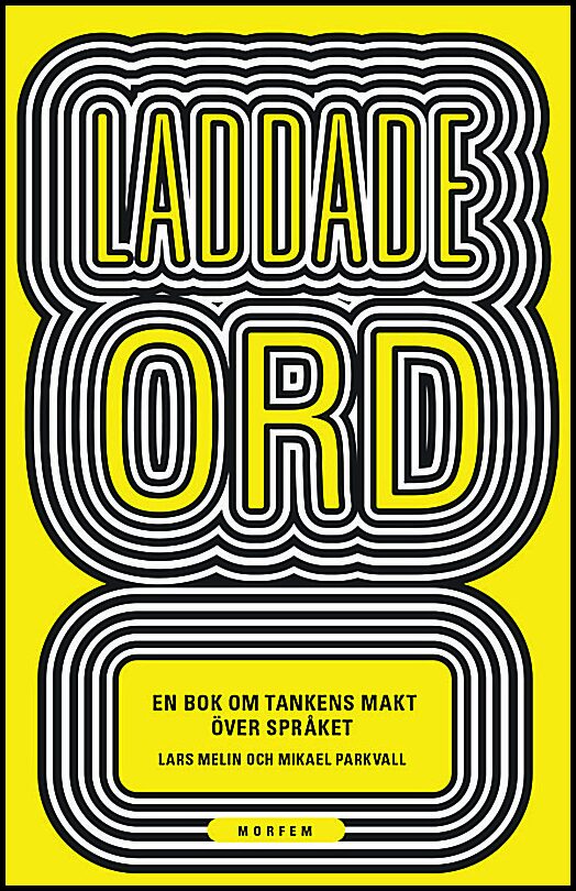 Melin, Lars| Parkvall, Mikael | Laddade ord : En bok om tankens makt över språket