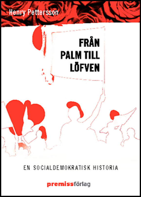 Pettersson, Henry | Från Palm till Löfven : En socialdemokratisk historia