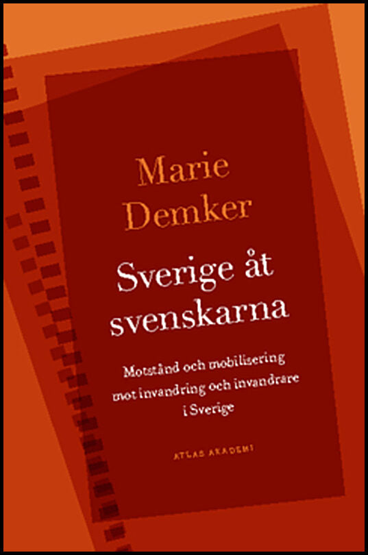 Demker, Marie | Sverige åt svenskarna : Motstånd och mobilisering mot invandring och invandrare i Sverige